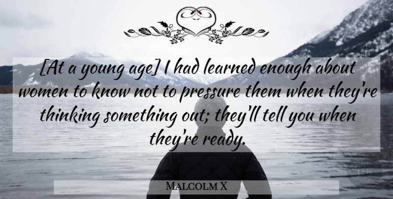 Malcolm X Quote About Thinking, Age, Pressure: At A Young Age I...