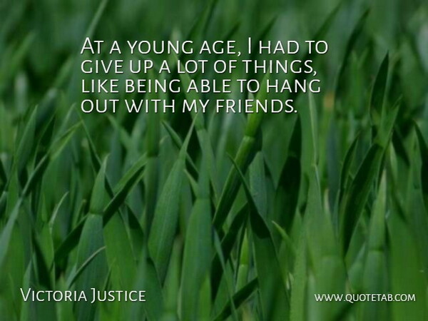 Victoria Justice Quote About Giving Up, Age, Able: At A Young Age I...