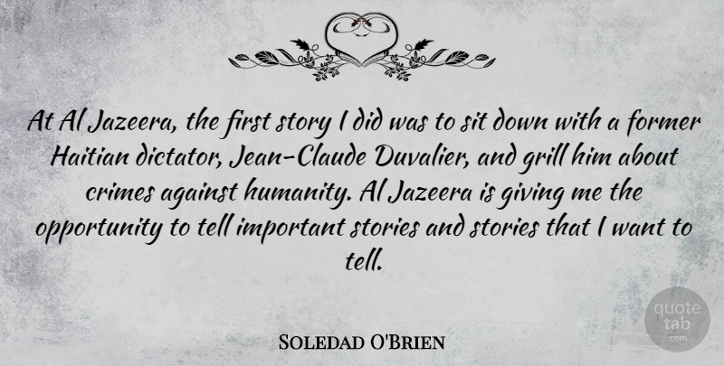 Soledad O'Brien Quote About Al, Crimes, Former, Grill, Haitian: At Al Jazeera The First...