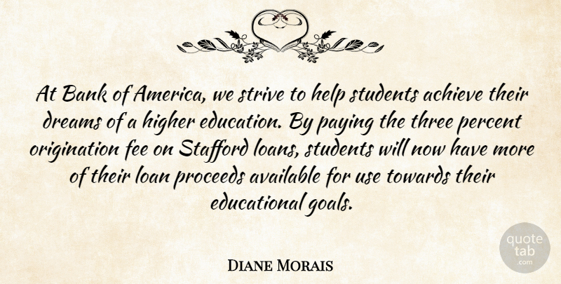 Diane Morais Quote About Achieve, Available, Bank, Dreams, Fee: At Bank Of America We...