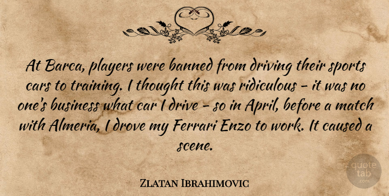 Zlatan Ibrahimovic Quote About Sports, Player, Car: At Barca Players Were Banned...