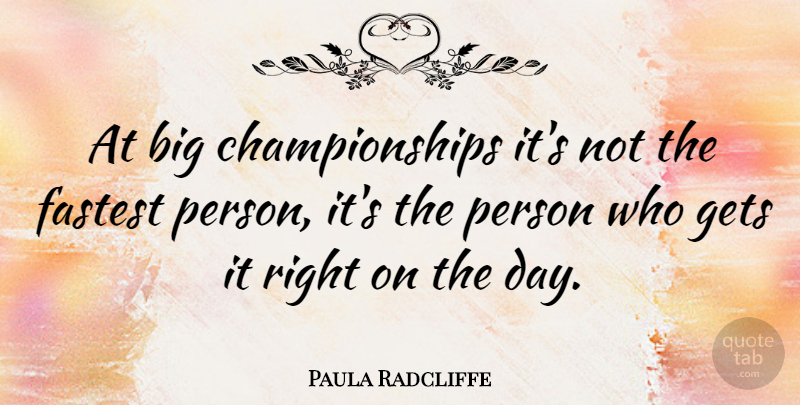 Paula Radcliffe Quote About Championship, Bigs, Persons: At Big Championships Its Not...