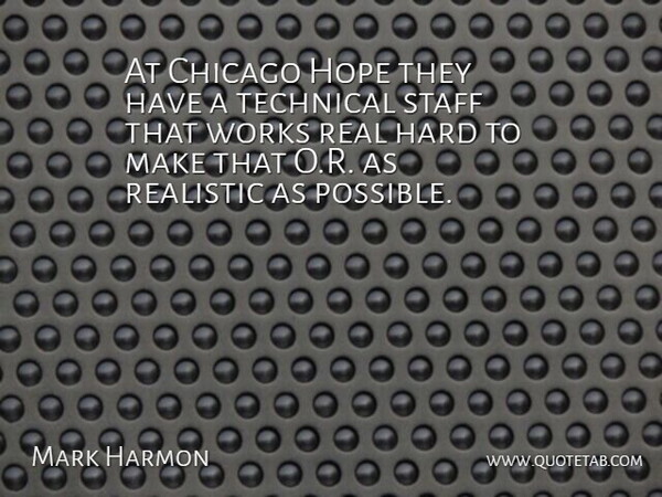 Mark Harmon Quote About Hard, Hope, Staff, Technical, Works: At Chicago Hope They Have...