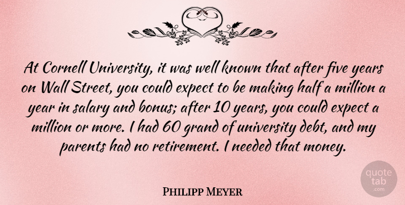 Philipp Meyer Quote About Expect, Five, Grand, Half, Known: At Cornell University It Was...