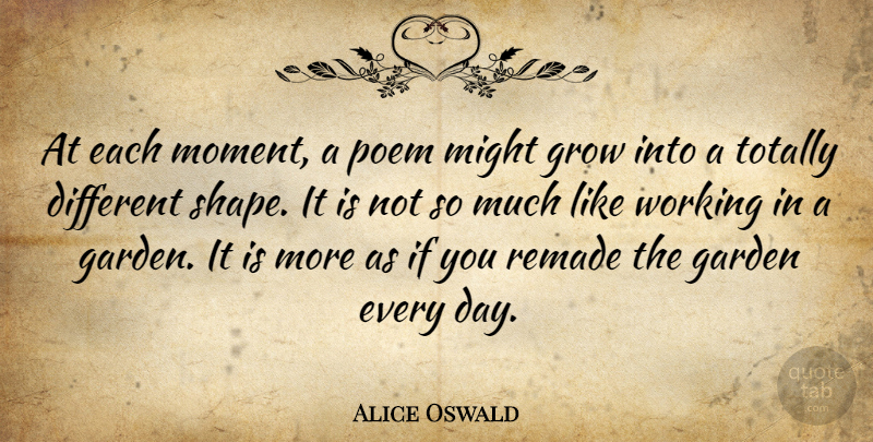 Alice Oswald Quote About Might, Poem, Remade, Totally: At Each Moment A Poem...