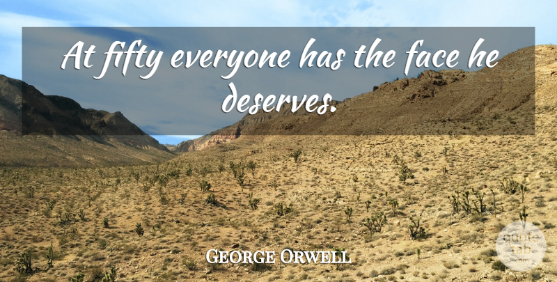 George Orwell Quote About Birthday, Fifty, Faces: At Fifty Everyone Has The...