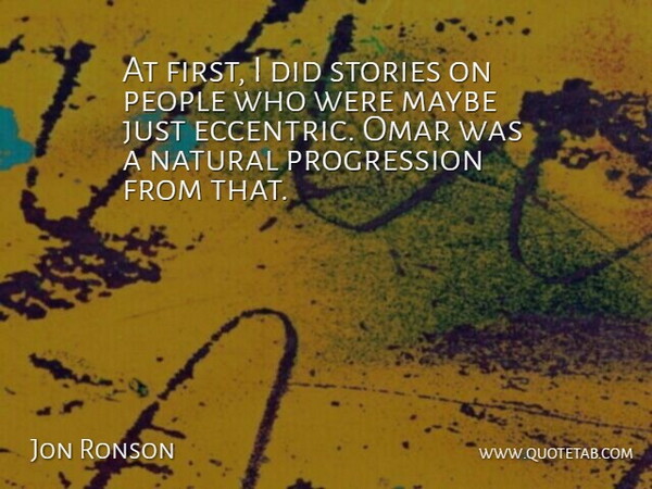 Jon Ronson Quote About People, Eccentric, Firsts: At First I Did Stories...