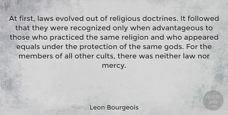 Leon Bourgeois Quote About Appeared, Equals, Evolved, Followed, Law: At First Laws Evolved Out...