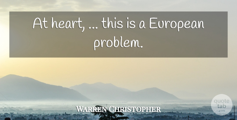 Warren Christopher Quote About European: At Heart This Is A...