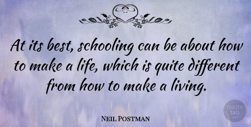 Neil Postman Quote About Love, Life, Family: At Its Best Schooling Can...