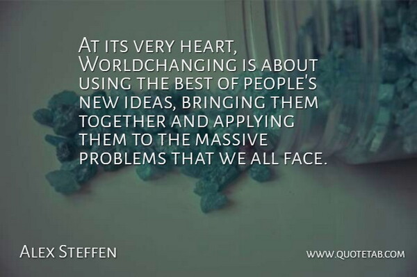 Alex Steffen Quote About Heart, Ideas, People: At Its Very Heart Worldchanging...