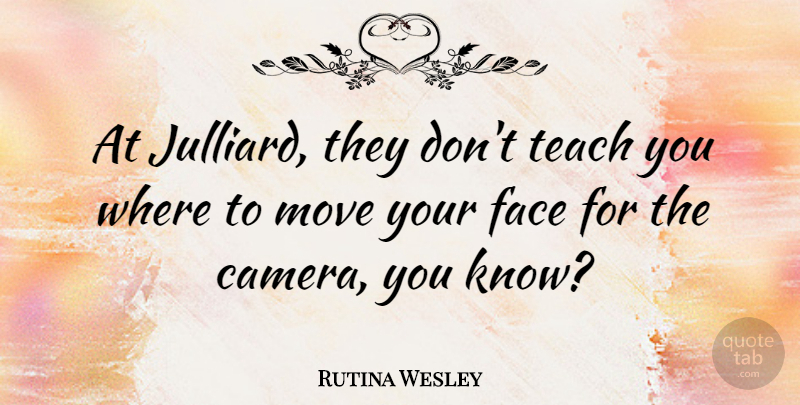 Rutina Wesley Quote About Move: At Julliard They Dont Teach...