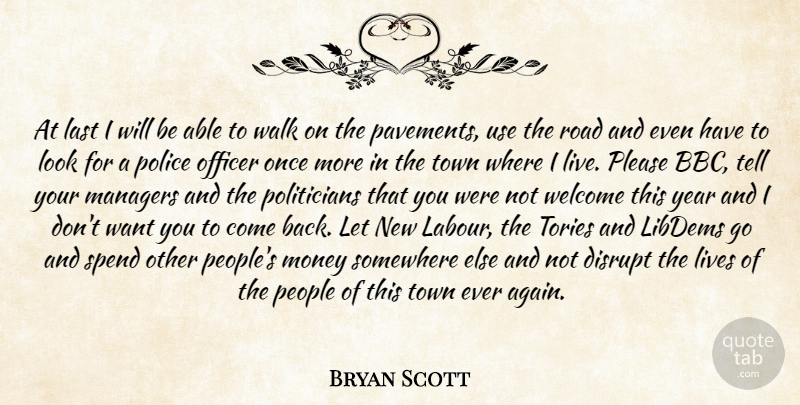 Bryan Scott Quote About Disrupt, Last, Lives, Managers, Money: At Last I Will Be...