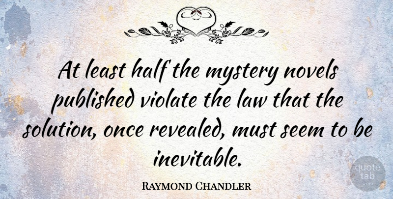 Raymond Chandler Quote About Book, Reading, Writing: At Least Half The Mystery...