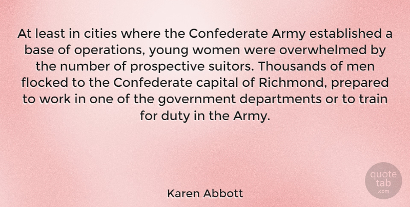 Karen Abbott Quote About Army, Base, Capital, Cities, Duty: At Least In Cities Where...