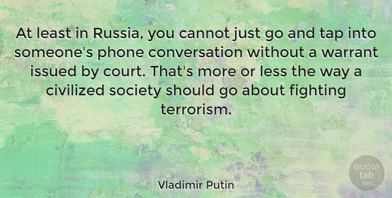Vladimir Putin Quote About Cannot, Civilized, Conversation, Less, Phone: At Least In Russia You...