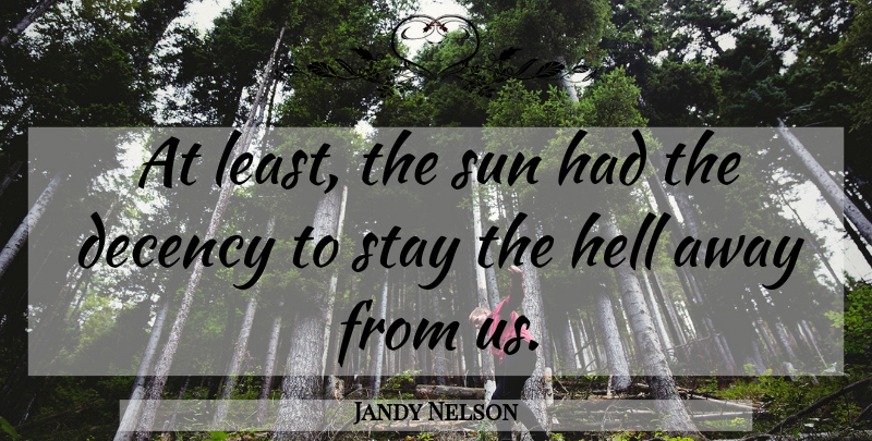 Jandy Nelson Quote About Sun, Hell, Decency: At Least The Sun Had...