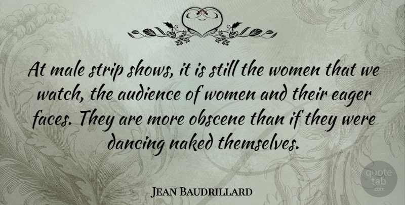 Jean Baudrillard Quote About Women, Dancing, Watches: At Male Strip Shows It...
