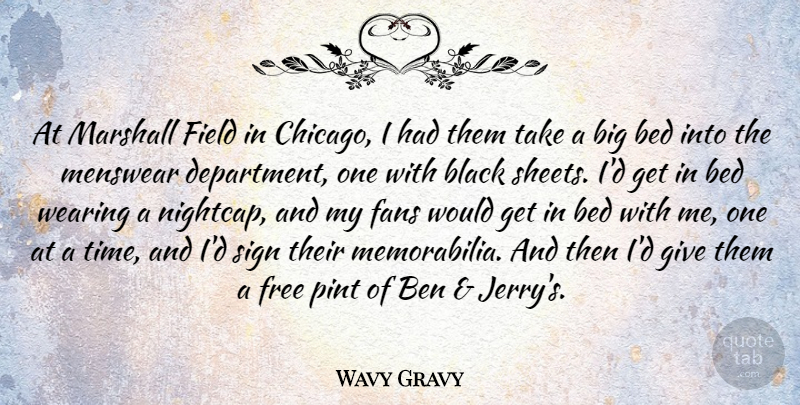Wavy Gravy Quote About Bed, Ben, Fans, Field, Marshall: At Marshall Field In Chicago...