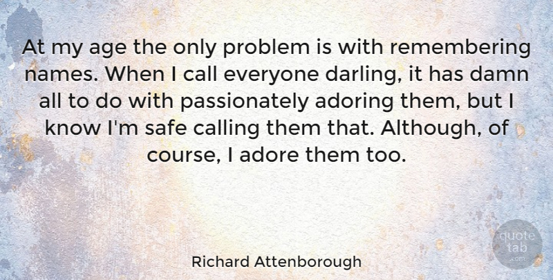 Richard Attenborough Quote About Names, Age, Calling: At My Age The Only...