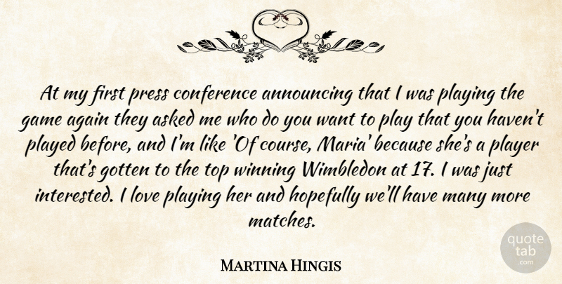 Martina Hingis Quote About Again, Announcing, Asked, Conference, Game: At My First Press Conference...