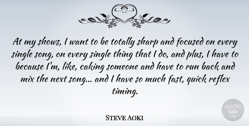 Steve Aoki Quote About Focused, Mix, Next, Quick, Reflex: At My Shows I Want...