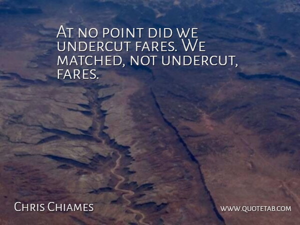 Chris Chiames Quote About Point: At No Point Did We...