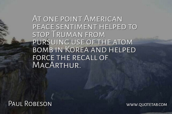 Paul Robeson Quote About Atom, Bomb, Force, Helped, Korea: At One Point American Peace...