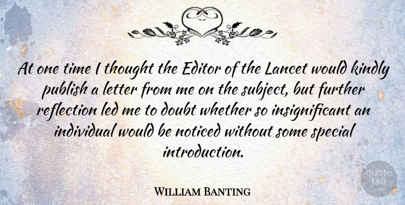 William Banting Quote About Reflection, Editors, Doubt: At One Time I Thought...