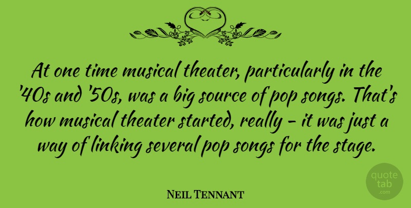 Neil Tennant Quote About Song, Musical, Way: At One Time Musical Theater...