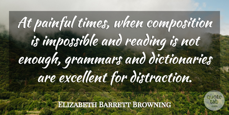 Elizabeth Barrett Browning Quote About Time, Pain, Reading: At Painful Times When Composition...