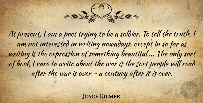 Joyce Kilmer Quote About Beautiful, War, Book: At Present I Am A...