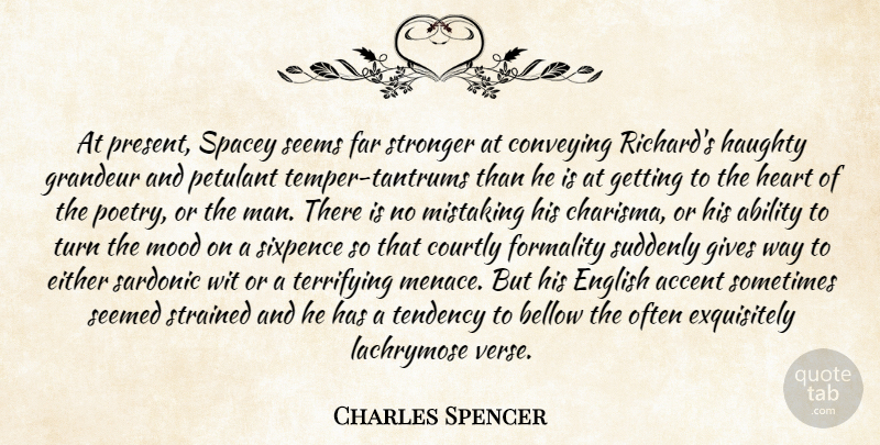 Charles Spencer Quote About Ability, Accent, Bellow, Conveying, Either: At Present Spacey Seems Far...