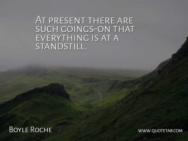 Boyle Roche Quote About Stupid, Standstill: At Present There Are Such...