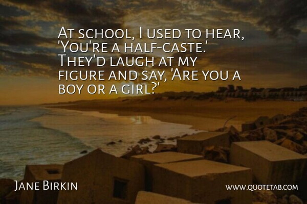 Jane Birkin Quote About Figure: At School I Used To...