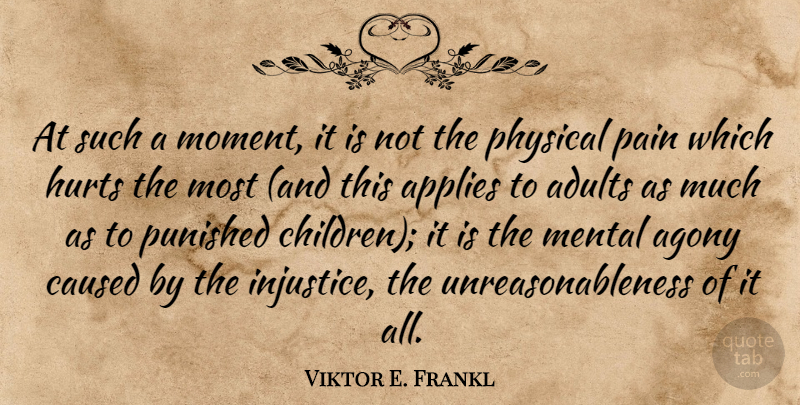 Viktor E. Frankl Quote About Hurt, Children, Pain: At Such A Moment It...