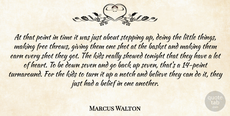 Marcus Walton Quote About Basket, Belief, Believe, Earn, Free: At That Point In Time...