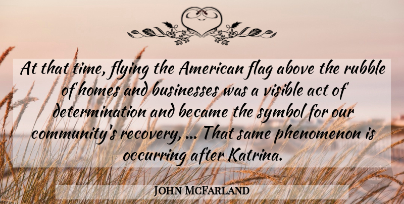 John McFarland Quote About Above, Act, Became, Businesses, Determination: At That Time Flying The...