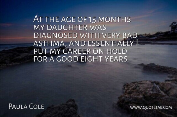 Paula Cole Quote About Daughter, Mother, Eight: At The Age Of 15...