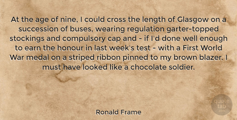 Ronald Frame Quote About Age, Brown, Cap, Chocolate, Compulsory: At The Age Of Nine...