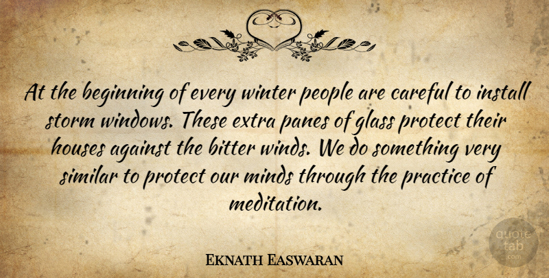 Eknath Easwaran Quote About Winter, Glasses, Wind: At The Beginning Of Every...