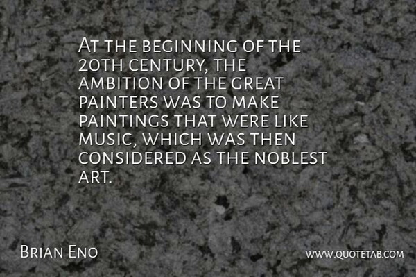 Brian Eno Quote About Art, Ambition, Painting: At The Beginning Of The...