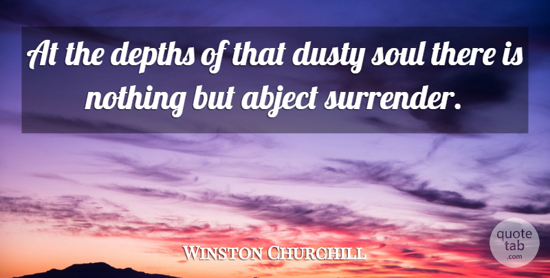 Winston Churchill Quote About Political, Soul, Depth: At The Depths Of That...