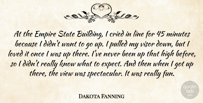 Dakota Fanning Quote About Cried, Empire, High, Line, Loved: At The Empire State Building...