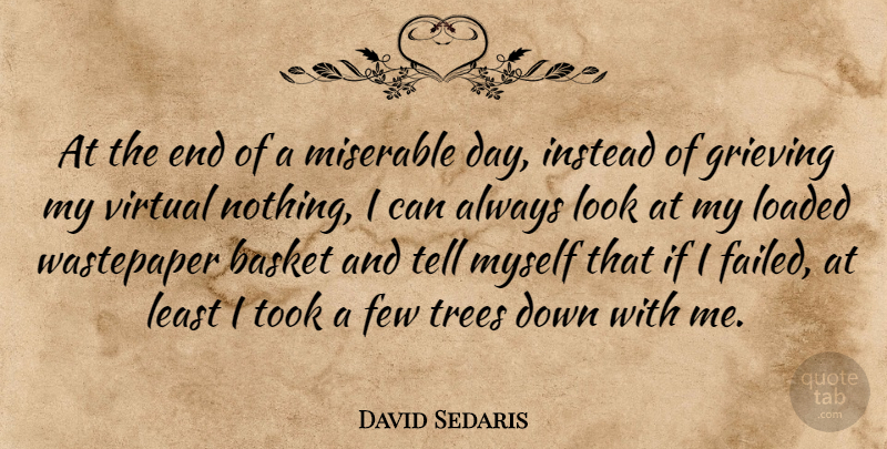 David Sedaris Quote About Technology, Grieving, Tree: At The End Of A...