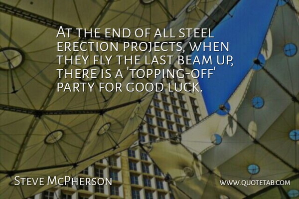 Steve McPherson Quote About Beam, Fly, Good, Last, Party: At The End Of All...