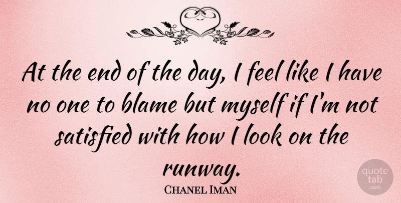 Chanel Iman Quote About The End Of The Day, Looks, Blame: At The End Of The...