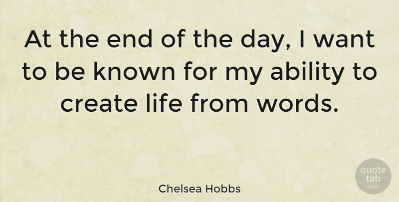 Chelsea Hobbs Quote About Ability, Known, Life: At The End Of The...