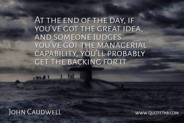 John Caudwell Quote About Great, Managerial: At The End Of The...