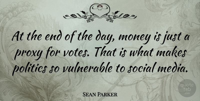 Sean Parker Quote About Media, The End Of The Day, Vote: At The End Of The...